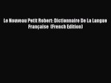 Read Le Nouveau Petit Robert: Dictionnaire De La Langue Française  (French Edition) Ebook Online