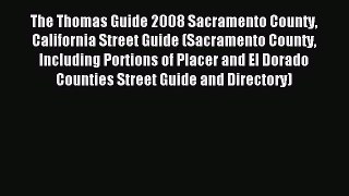 Read The Thomas Guide 2008 Sacramento County California Street Guide (Sacramento County Including
