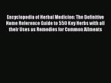 Encyclopedia of Herbal Medicine: The Definitive Home Reference Guide to 550 Key Herbs withPDF