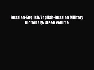 Download Russian-English/English-Russian Military Dictionary: Green Volume PDF Free