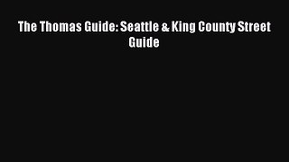 Read The Thomas Guide: Seattle & King County Street Guide Ebook Free
