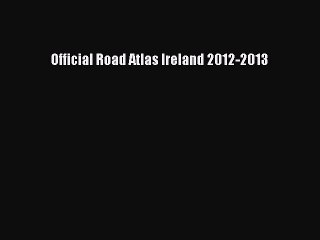Download Official Road Atlas Ireland 2012-2013 Ebook Free