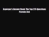 Download ‪Asperger's Answer Book: The Top 275 Questions Parents Ask‬ Ebook Free