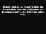 Read Children's book: Me too! The story of a little dog that wanted more and more...: (Bedtime