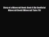 Read Diary of a Minecraft Noob: Book 6 [An Unofficial Minecraft Book] (Minecraft Tales 76)