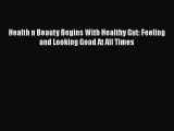 [PDF Download] Health n Beauty Begins With Healthy Gut: Feeling and Looking Good At All Times#