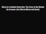 Read Diary of a Zombie Detective: The Case of the Blown Up Creeper {An Official Minecraft Book}