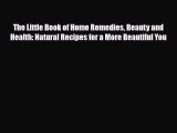 Read ‪The Little Book of Home Remedies Beauty and Health: Natural Recipes for a More Beautiful