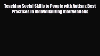 Read ‪Teaching Social Skills to People with Autism: Best Practices in Individualizing Interventions‬
