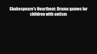 Read ‪Shakespeare's Heartbeat: Drama games for children with autism‬ Ebook Online