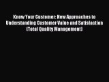 Read Know Your Customer: New Approaches to Understanding Customer Value and Satisfaction (Total