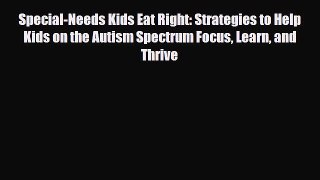 Read ‪Special-Needs Kids Eat Right: Strategies to Help Kids on the Autism Spectrum Focus Learn