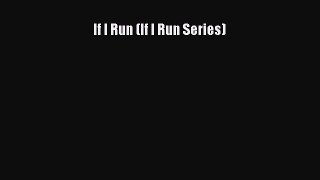 Read If I Run (If I Run Series) Ebook Free