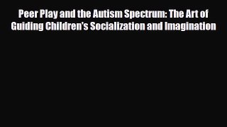 Download ‪Peer Play and the Autism Spectrum: The Art of Guiding Children's Socialization and