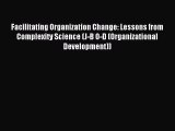 Read Facilitating Organization Change: Lessons from Complexity Science (J-B O-D (Organizational