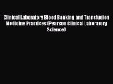 Read Clinical Laboratory Blood Banking and Transfusion Medicine Practices (Pearson Clinical