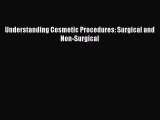 Read Understanding Cosmetic Procedures: Surgical and Non-Surgical Ebook Free