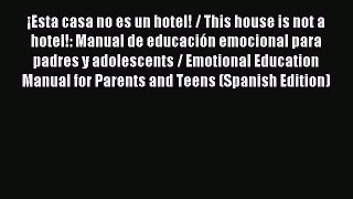 Download ¡Esta casa no es un hotel! / This house is not a hotel!: Manual de educación emocional