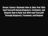 Read Breast Cancer Husband: How to Help Your Wife (and Yourself) during Diagnosis Treatment