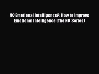 Read NO Emotional Intelligence?: How to Improve Emotional Intelligence (The NO-Series) Ebook