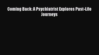 Read Coming Back: A Psychiatrist Explores Past-Life Journeys Ebook