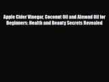 Download ‪Apple Cider Vinegar Coconut Oil and Almond Oil for Beginners: Health and Beauty Secrets