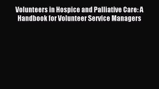 Read Volunteers in Hospice and Palliative Care: A Handbook for Volunteer Service Managers Ebook