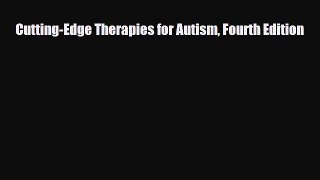 Download ‪Cutting-Edge Therapies for Autism Fourth Edition‬ PDF Free