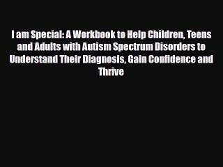 Download ‪I am Special: A Workbook to Help Children Teens and Adults with Autism Spectrum Disorders