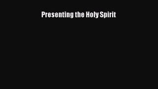 Download Presenting the Holy Spirit Ebook Free