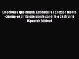 Read Emociones que matan: Entienda la conexión mente-cuerpo-espíritu que puede sanarle o destruirle