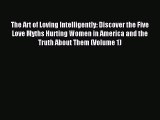 Read The Art of Loving Intelligently: Discover the Five Love Myths Hurting Women in America