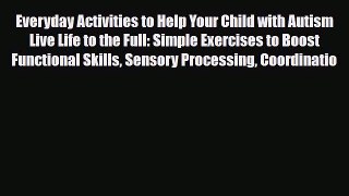 Read ‪Everyday Activities to Help Your Child with Autism Live Life to the Full: Simple Exercises‬