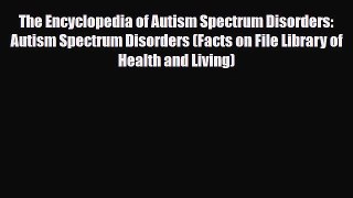 Read ‪The Encyclopedia of Autism Spectrum Disorders: Autism Spectrum Disorders (Facts on File