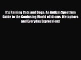 Read ‪It's Raining Cats and Dogs: An Autism Spectrum Guide to the Confusing World of Idioms