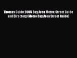 Read Thomas Guide 2005 Bay Area Metro: Street Guide and Directory (Metro Bay Area Street Guide)