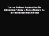 Read Telecom Business Opportunities: The Entrepreneur's Guide to Making Money in the Telecommunications