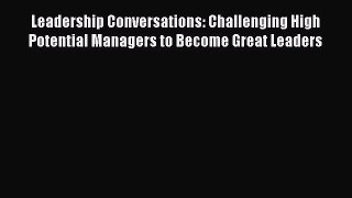 [PDF] Leadership Conversations: Challenging High Potential Managers to Become Great Leaders