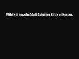 [PDF Download] Wild Horses: An Adult Coloring Book of Horses# [Read] Online