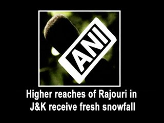 Higher reaches of Rajouri in J&K receive fresh snowfall