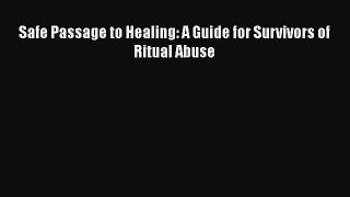 PDF Safe Passage to Healing: A Guide for Survivors of Ritual Abuse Free Books