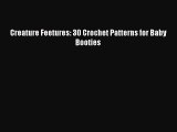 [PDF Download] Creature Feetures: 30 Crochet Patterns for Baby Booties# [Download] Online