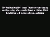 Read The Professional Pet Sitter: Your Guide to Starting and Operating a Successful Service.
