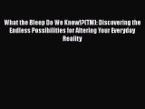 Read What the Bleep Do We Know!?(TM): Discovering the Endless Possibilities for Altering Your