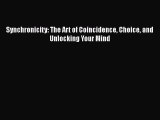 Download Synchronicity: The Art of Coincidence Choice and Unlocking Your Mind PDF