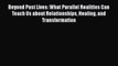 Read Beyond Past Lives: What Parallel Realities Can Teach Us about Relationships Healing and