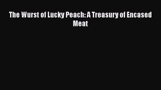 Download The Wurst of Lucky Peach: A Treasury of Encased Meat  EBook