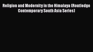 Download Religion and Modernity in the Himalaya (Routledge Contemporary South Asia Series)
