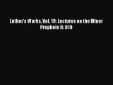 Read Luther's Works Vol. 19: Lectures on the Minor Prophets II: 019 Ebook Free