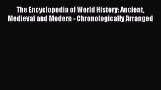 Download The Encyclopedia of World History: Ancient Medieval and Modern - Chronologically Arranged